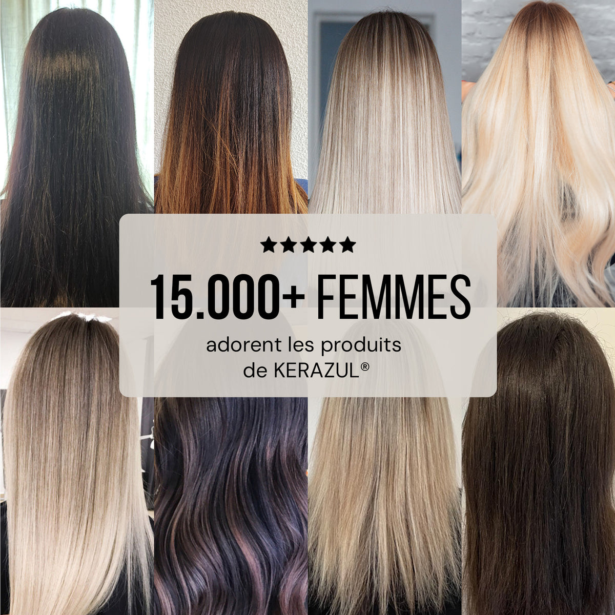 Huit photos de clientes aux cheveux lisses avec cinq étoiles : plus de 15 000 femmes adorent les produits KERAZUL®